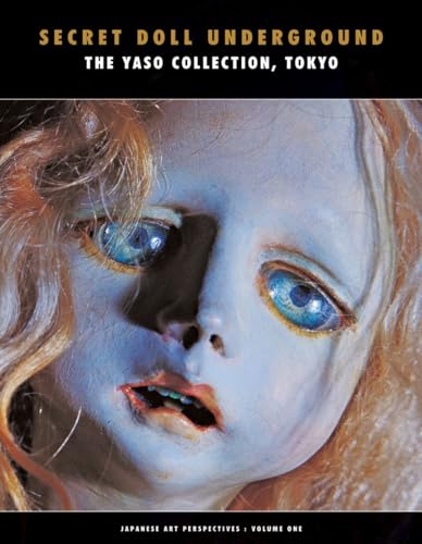 Stock image for Secret Doll Underground: Japanese Surrealist Dolls From The Yaso Collection, Tokyo (Japanese Art Perspectives) for sale by GF Books, Inc.