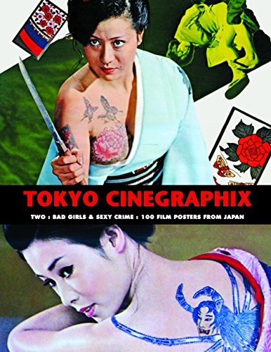 Stock image for Tokyo Cinegraphix Two Bad Girls & Sexy Crime: 100 Film Posters From Japan: 2 for sale by WorldofBooks