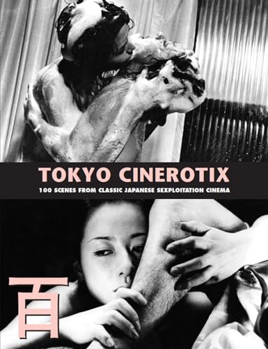 Stock image for Tokyo Cinerotix: 100 Scenes From Classic Japanese Sexploitation Cinema for sale by Books From California