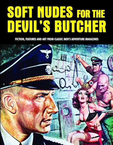 Stock image for Soft Nudes For The Devil's Butcher: Fiction, Features And Art From Classic Men's Adventure Magazines (Pulp Mayhem) for sale by Powell's Bookstores Chicago, ABAA