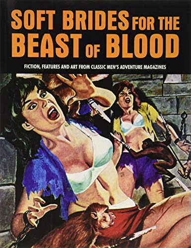 Stock image for Soft Brides For The Beast Of Blood: Fiction, Features And Art From Classic Men's Adventure Magazines (Pulp Mayhem) for sale by Books From California