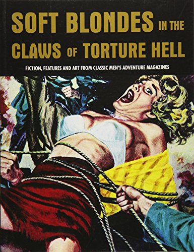 9781840686692: Soft Blondes in the Claws of Torture Hell 4: Fiction, Featres & Art from Classic Men's Adventure Magazines (Pulp Mayhem Volume 4)