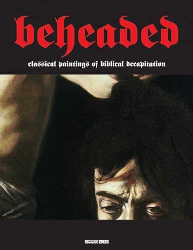 Stock image for Beheaded: Classical Paintings Of Biblical Decapitation (Illuminated Masters) for sale by Books From California