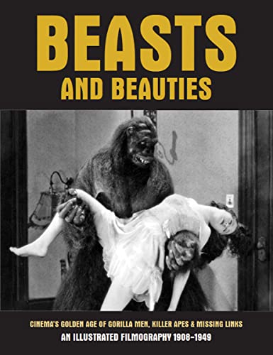 Stock image for Beasts And Beauties: Cinema's Golden Age Of Gorilla Men, Killer Apes & Missing Links for sale by Books From California