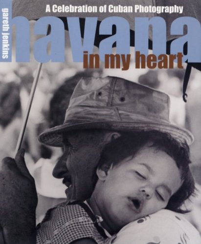 HAVANA IN MY HEART. A Celebration of Cuban Photography