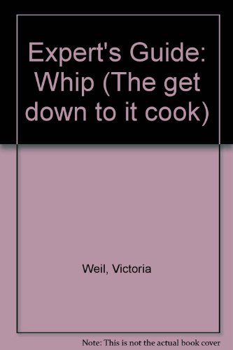 Imagen de archivo de Whip : Expert Cakes, Meringues, Souffles, Batters, Ice Creams, Desserts, Sauces a la venta por Reuseabook