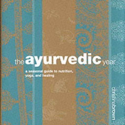 9781840722895: Ayurveda Year: A Seasonal Guide to Nutrition, Yoga, and Healing