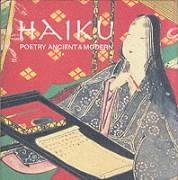 Haiku : Poetry Ancient and Modern: An Anthology