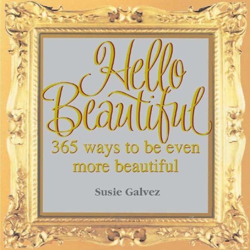 

Hello Beautiful: 365 Ways to Be Even More Beautiful