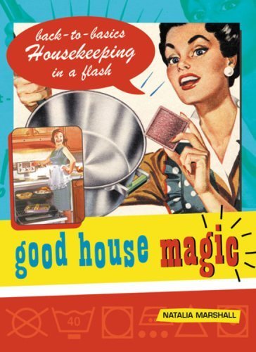 Stock image for Good House Magic: Back-To-Basics Housekeeping in a Flash (Good Magic Series) for sale by SecondSale