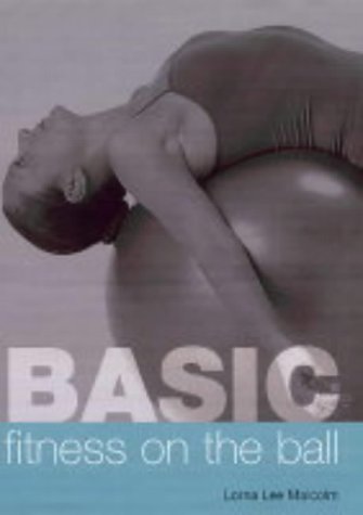 Basic Fitness on the Ball (9781840724981) by Malcolm, Lorna Lee