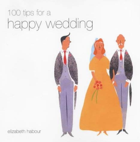 Beispielbild fr Happy Wedding: 100 Tips for a Happy Wedding zum Verkauf von AwesomeBooks