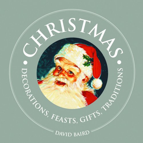 Christmas: Decorations, Feasts, Gifts, Traditions (1000 Hints, Tips and Ideas) (9781840727173) by Baird, David