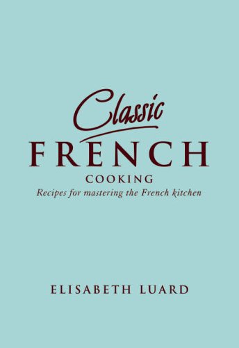 Beispielbild fr Classic French Cooking: Receipes for mastering the French kitchen zum Verkauf von WorldofBooks