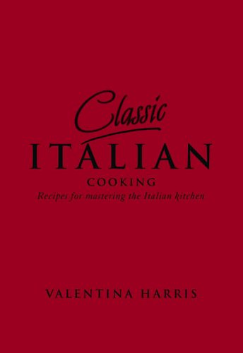 9781840727258: Classic Italian Cooking: Recipes for mastering the Italian kitchen