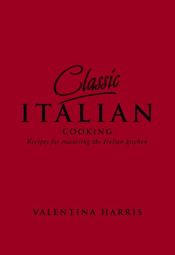 Stock image for Classic Italian Cooking: Recipes for Mastering the Italian Kitchen for sale by monobooks
