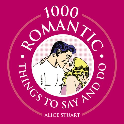 1000 Romantic Things To Say And Do