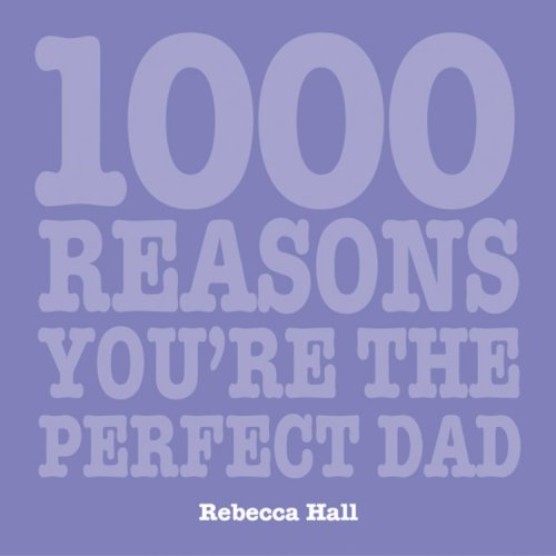 1000 Reasons You Are the Perfect Dad (1000 Hints, Tips and Ideas) (9781840727289) by Hall RDMS PhD RDM RDM RDM RDM, Rebecca