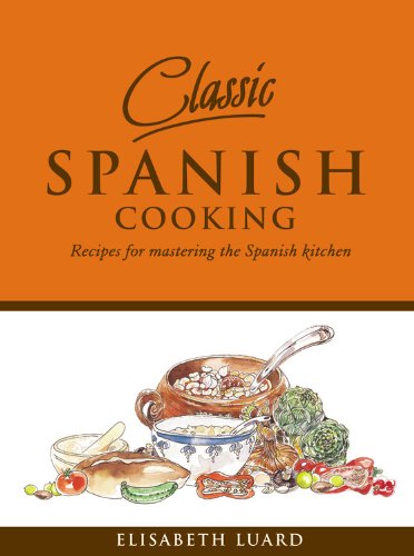 Stock image for Classic Spanish Cooking: Recipes for Mastering the Spanish Kitchen for sale by Goodwill Books