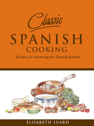 Stock image for Classic Spanish Cooking: Recipes for Mastering the Spanish Kitchen for sale by Wonder Book