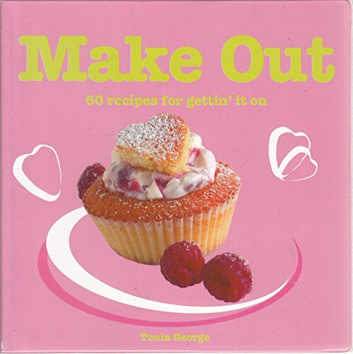 Imagen de archivo de Make Out: 60 Romantic Recipes for Gettin' It on a la venta por More Than Words