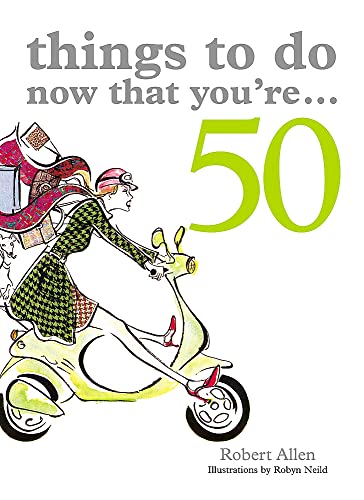 Stock image for Things to Do Now That You're 50 for sale by WorldofBooks