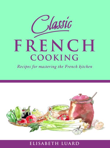 Imagen de archivo de Classic French Cooking: Recipes for Mastering the French Kitchen a la venta por SecondSale