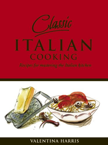 Beispielbild fr Classic Italian Cooking: Recipes for Mastering the Italian Kitchen zum Verkauf von Once Upon A Time Books