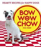 Beispielbild fr Bow Wow Chow: Hearty Recipes for Happy Dogs zum Verkauf von More Than Words