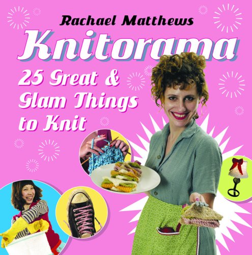 Beispielbild fr Knitorama : 25 Great and Glam Things to Knit zum Verkauf von Better World Books