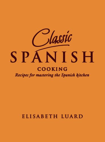 Classic Spanish Cooking: Recipes for mastering the Spanish Kitchen