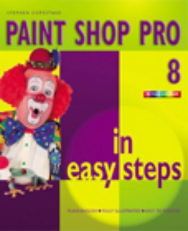 Beispielbild fr Paint Shop Pro 8 In Easy Steps (In Easy Steps Series) zum Verkauf von Reuseabook