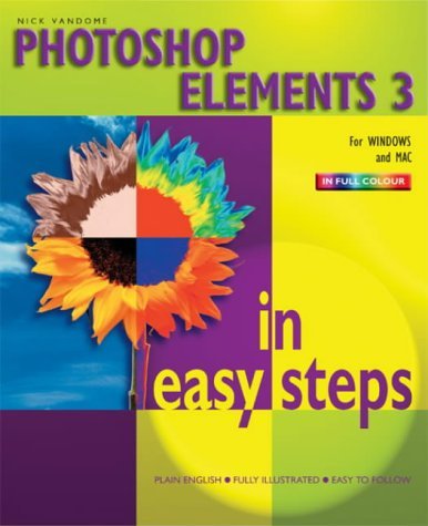 Beispielbild fr Photoshop Elements 3 in Easy Steps: For Windows and Mac (In Easy Steps Series) zum Verkauf von Reuseabook