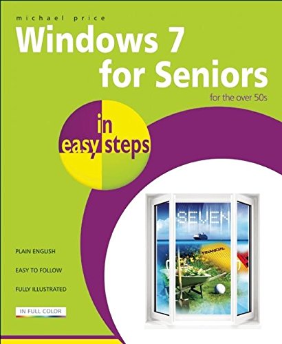 Windows 7 for Seniors in easy steps: For the Over 50s (9781840783865) by Price, Michael