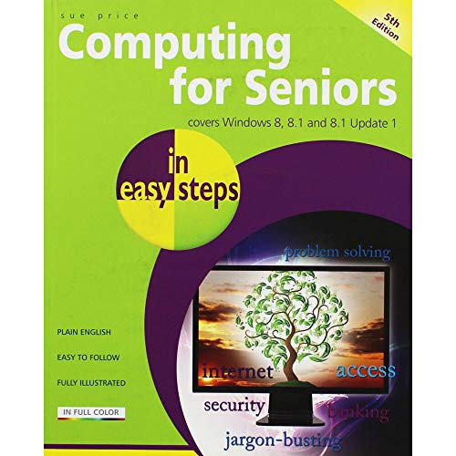 Stock image for Computing for Seniors in Easy Steps: Covers Windows 8, 8.1 and 8.1 Update 1 for sale by Wonder Book