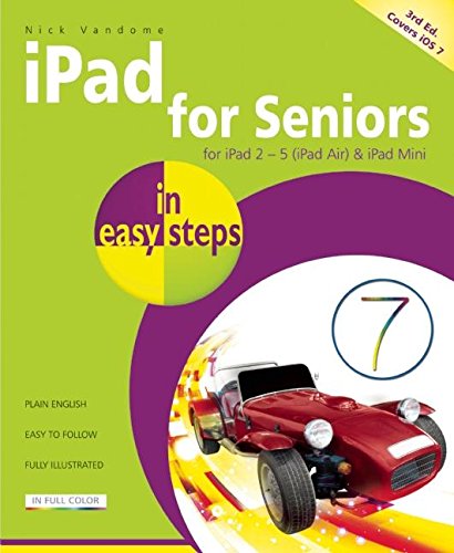 Beispielbild fr iPad for Seniors in easy steps 3rd Edition covers iOS 7 for iPad 2 - 5 (iPad Air) and iPad Mini zum Verkauf von WorldofBooks