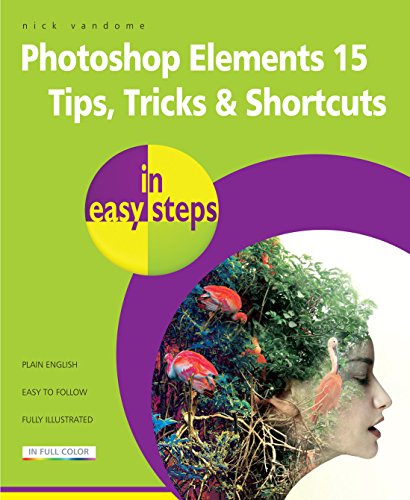 Beispielbild fr Photoshop Elements 15 Tips Tricks and Shortcuts in Easy Steps zum Verkauf von Better World Books