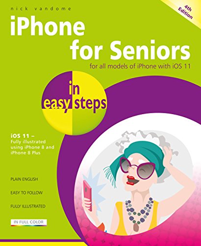 9781840787917: iPhone for Seniors in easy steps, 4th Edition: Covers iOS 11