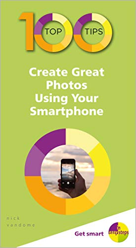 Beispielbild fr 100 Top Tips - Create Great Photos Using Your Smartphone (100 Top Tips - In Easy Steps) zum Verkauf von WorldofBooks