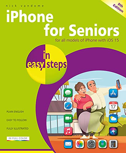Imagen de archivo de IPhone for Seniors in Easy Steps : Covers All Models with IOS 15 a la venta por Better World Books