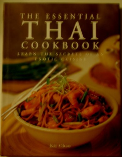 The Essential Thai Cookbook: Learn the Secrets of an Exotic Cuisine - Chan, Kit