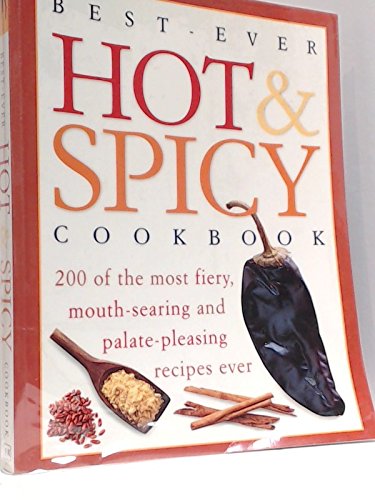 Beispielbild fr BEST-EVER HOT & SPICY COOKBOOK 200 of the Most Fiery, Mouth-Searing and Palate-Pleasing Recipes Ever zum Verkauf von COOK AND BAKERS BOOKS