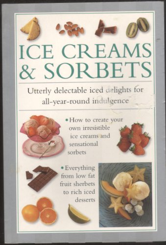 Stock image for Ice Creams & Sorbets - Utterly delectable iced delights for all-year-round indulgence for sale by Wonder Book