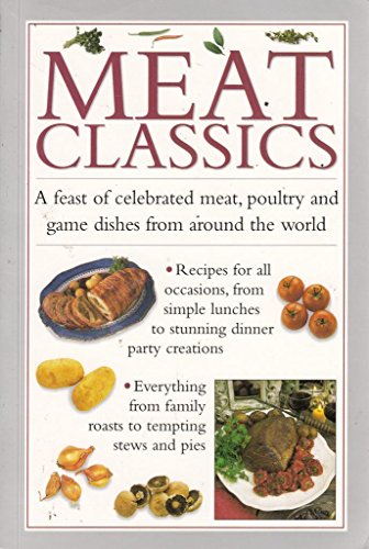 Imagen de archivo de MEAT CLASSICS a Feast of Celebrated Meat, Poultry and Game Dishes from Around the World a la venta por Decluttr