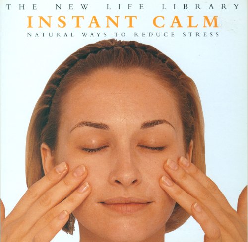 Beispielbild fr Instant Calm - Natural Ways to Reduce Stress (The New Life Library) zum Verkauf von AwesomeBooks