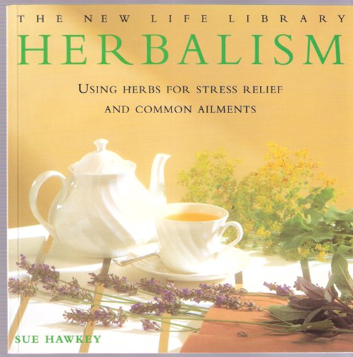 9781840814576: THE NEW LIFE LIBRARY HERBALISM : USING HERBS FOR STRESS RELIEF AND COMMON AILMENTS