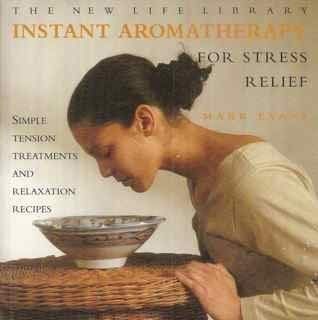 Beispielbild fr The New Life Library Instant Aromatherapy For Stress Relief: Simple Tension Treatments And Relaxation Recipes zum Verkauf von WorldofBooks