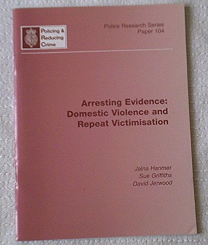 Stock image for ARRESTING EVIDENCE: DOMESTIC VIOLENCE AND REPEAT VICTIMISATION (POLICE RESEARCH SERIES PAPER) for sale by Phatpocket Limited
