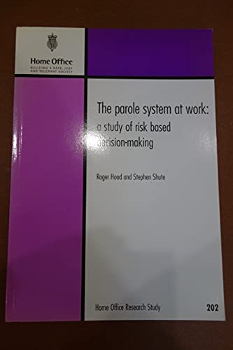 The parole system at work: A study of risk based decision-making (Home Office Research Study, 0072-6435) (9781840824636) by Hood, Roger G