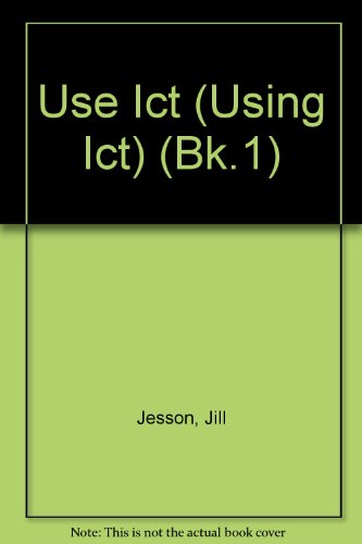 Information Communication Technology: Use ICT Book 1 (Information Communication Technology) (9781840858631) by Jesson, Jill; Peacock, Graham